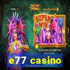 e77 casino